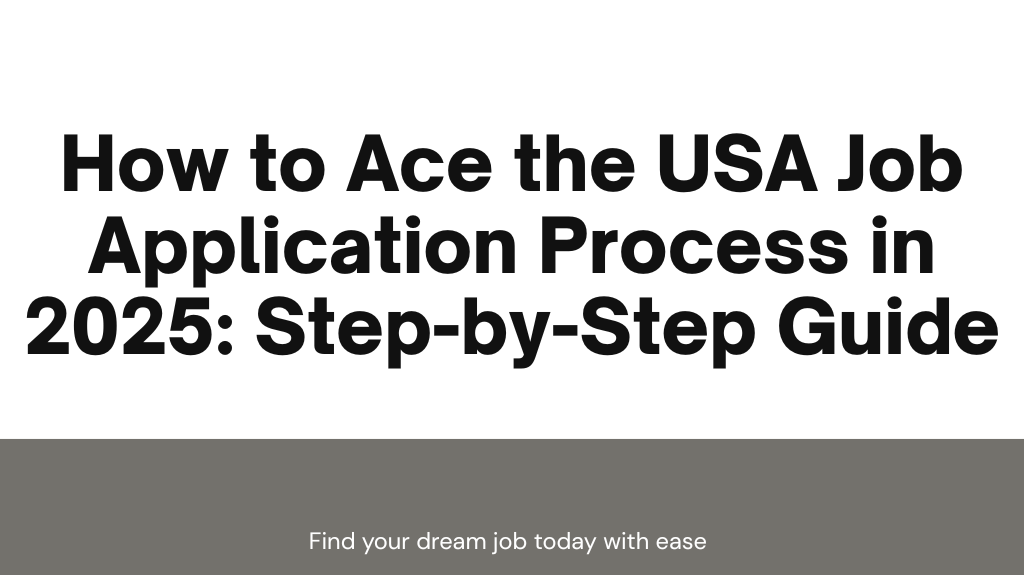 How to Ace the USA Job Application Process in 2025: Step-by-Step Guide